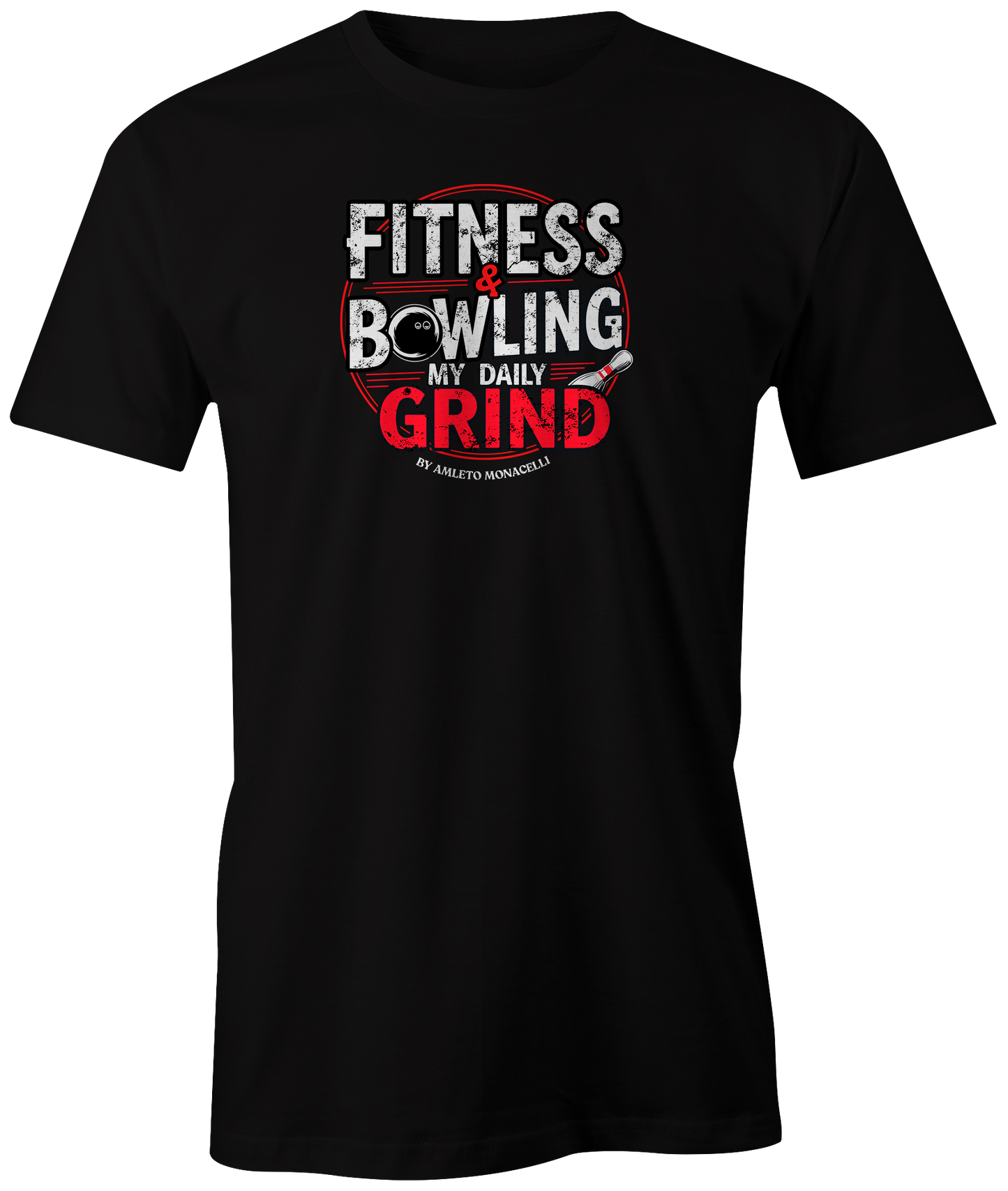 "Fitness & Bowling: My Daily Grind by Amleto Monacelli" t-shirt, a motivating blend of strength and skill.