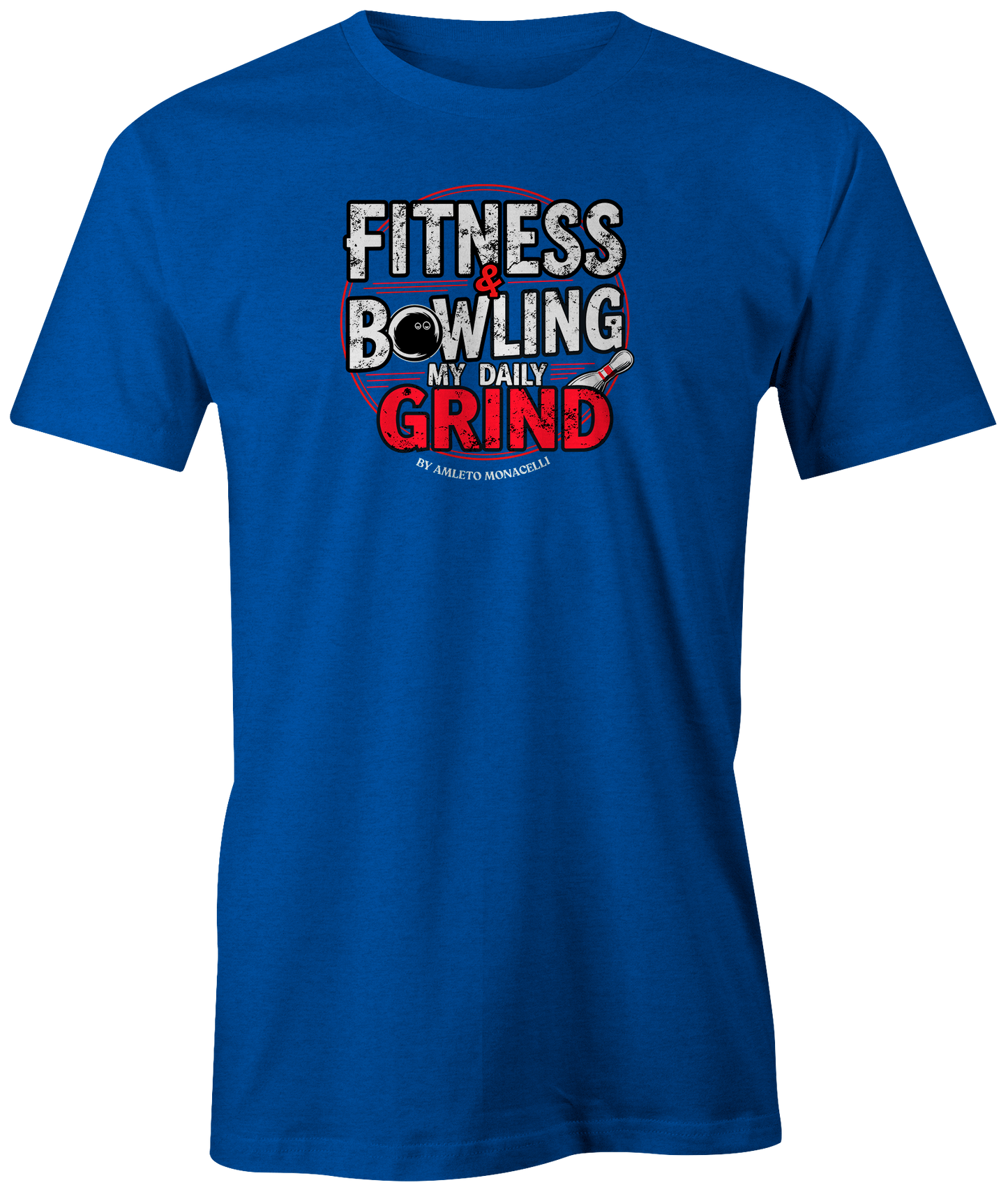 "Fitness & Bowling: My Daily Grind by Amleto Monacelli" t-shirt, a motivating blend of strength and skill.