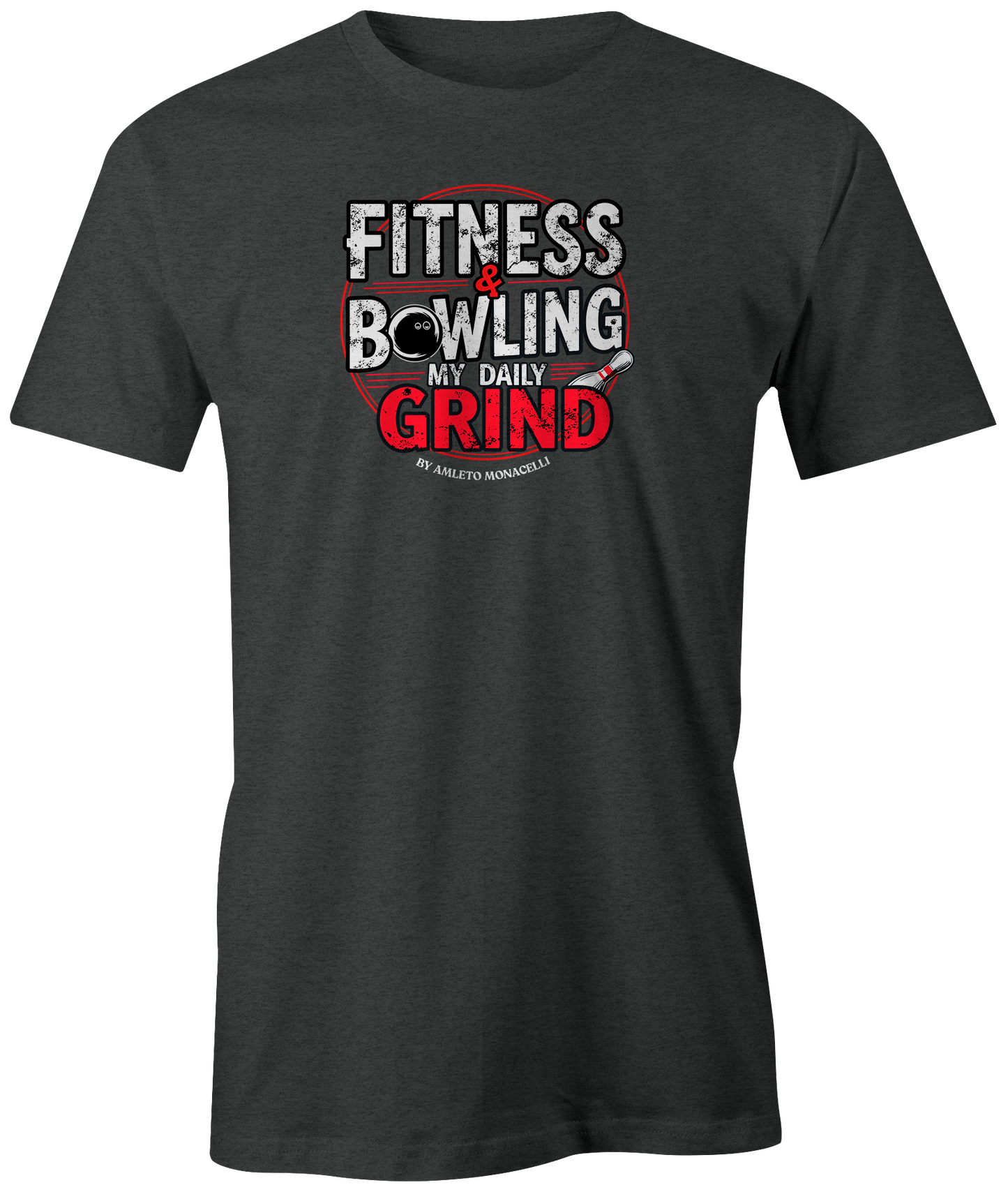 "Fitness & Bowling: My Daily Grind by Amleto Monacelli" t-shirt, a motivating blend of strength and skill.