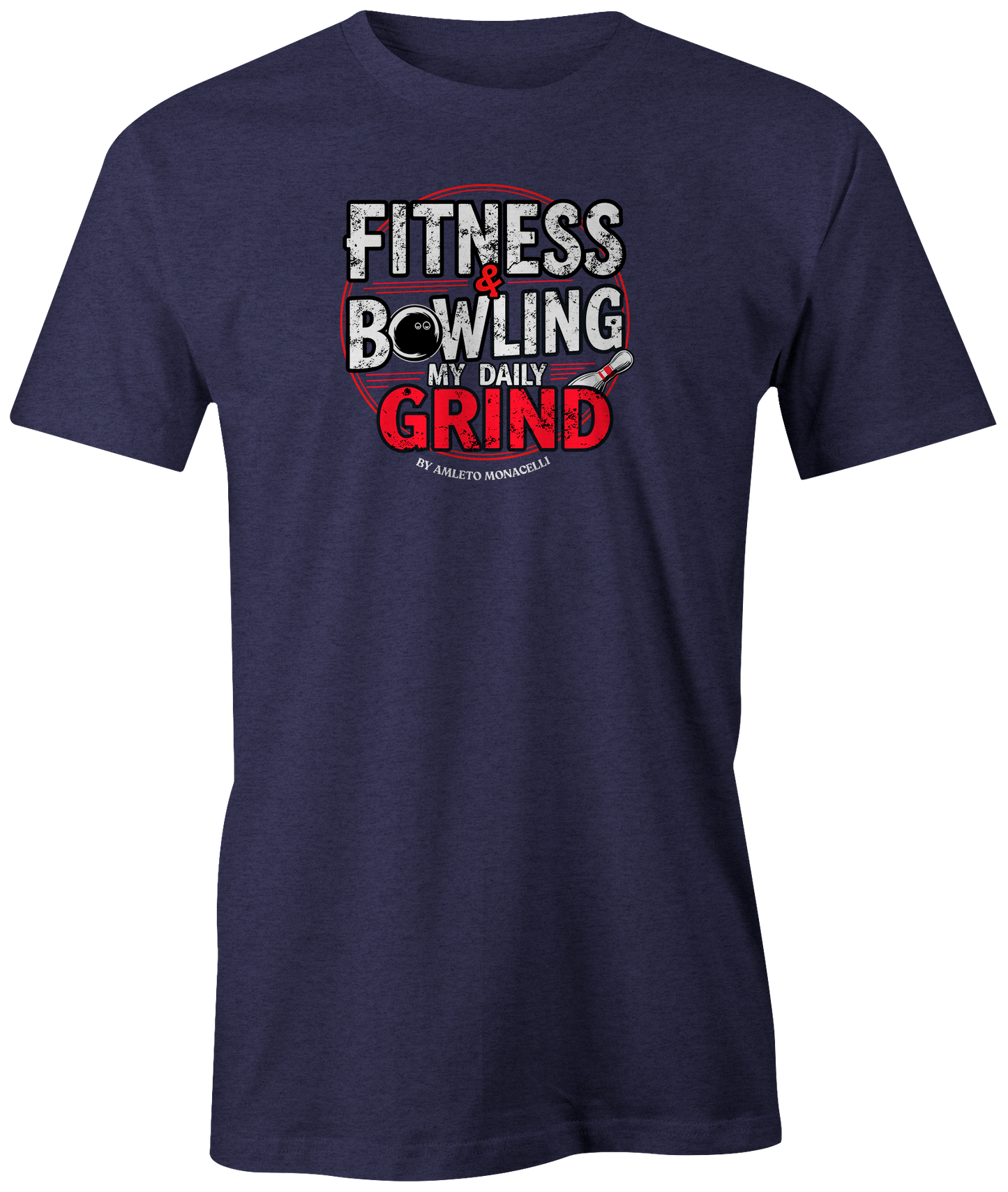 "Fitness & Bowling: My Daily Grind by Amleto Monacelli" t-shirt, a motivating blend of strength and skill.