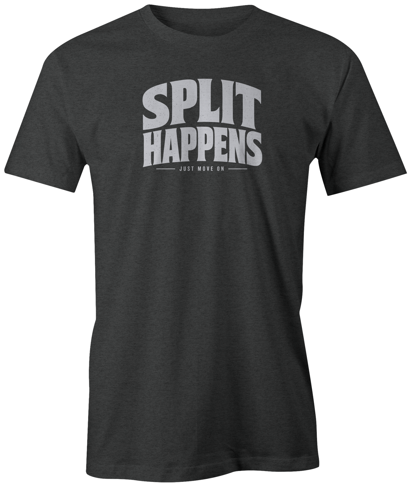 Split Happens - Just Move On | T-Shirt