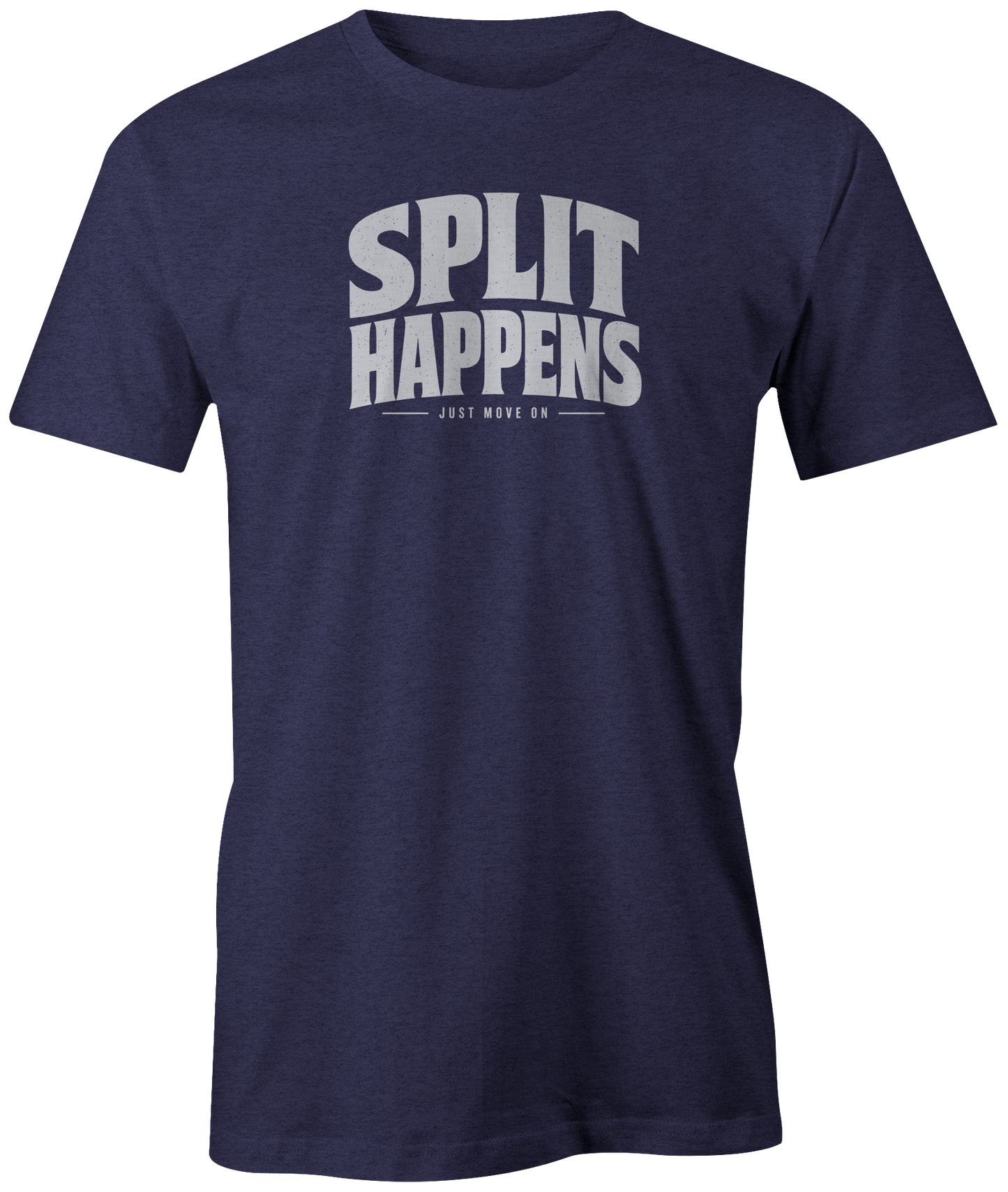 Split Happens - Just Move On | T-Shirt